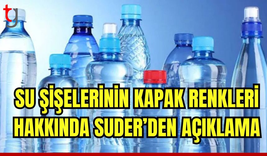 Su şişelerinin kapak renkleri hakkında SUDER'den  açıklama