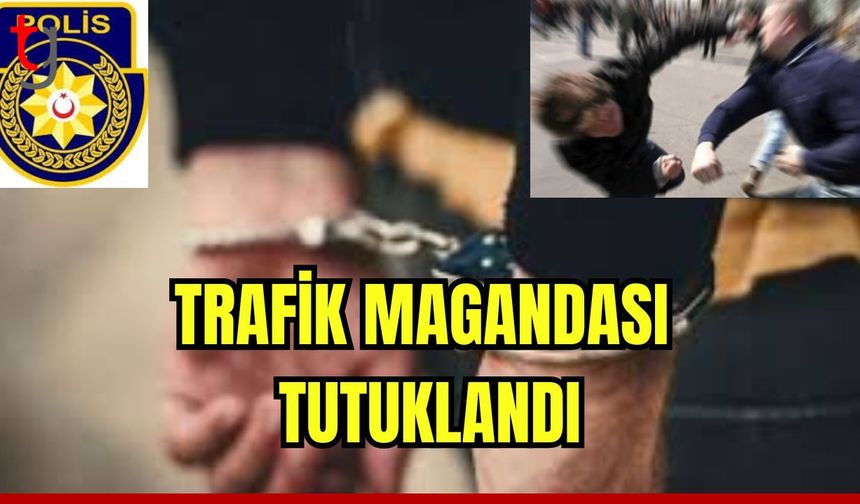 Trafik magandası tutuklandı