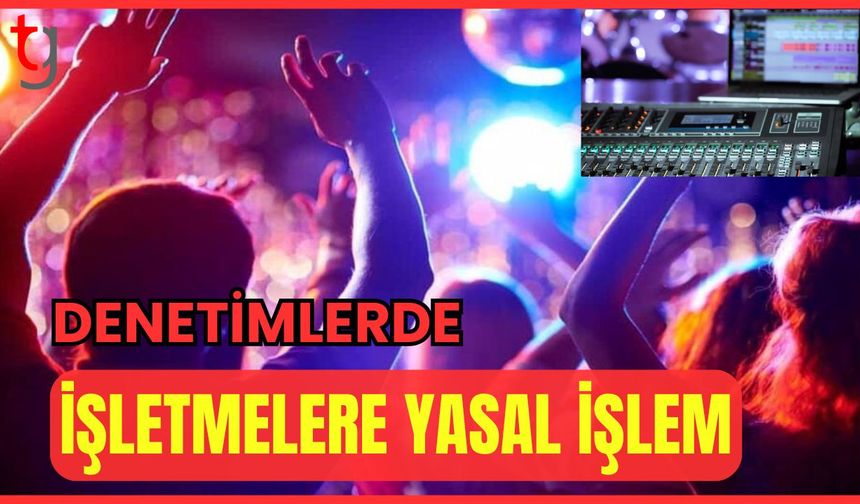 Denetimlerde işletmelere yasal işlem