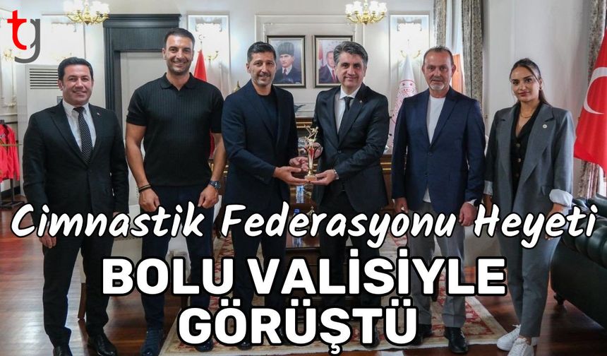 Cimnastik Federasyonu heyeti, Bolu valisiyle görüştü