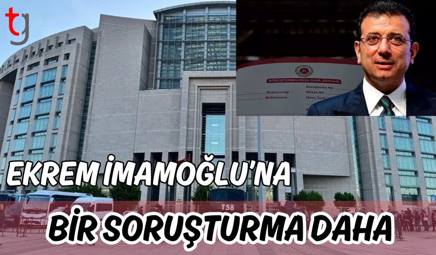Ekrem İmamoğlu'na bir soruşturma daha