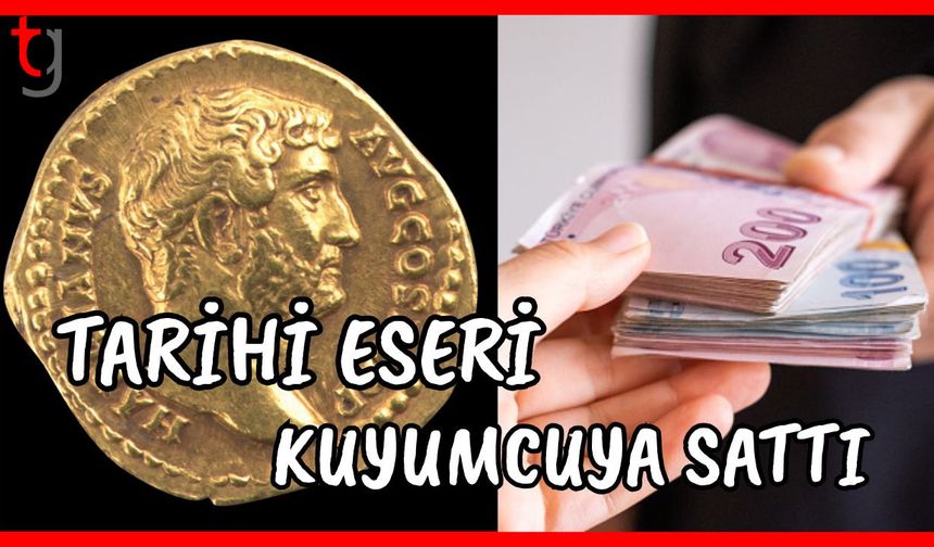 Tarihi eseri kuyumcuya sattı