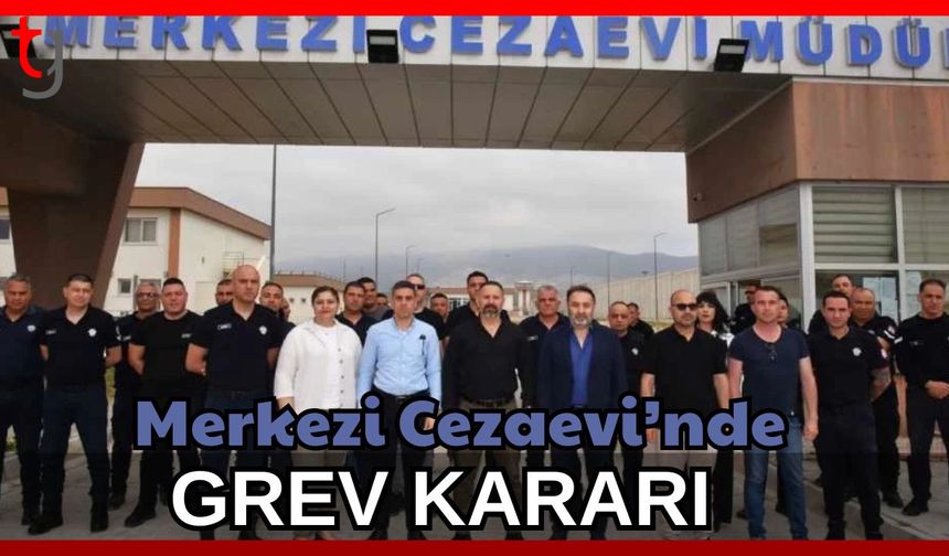Merkezi Cezaevi'nde grev kararı