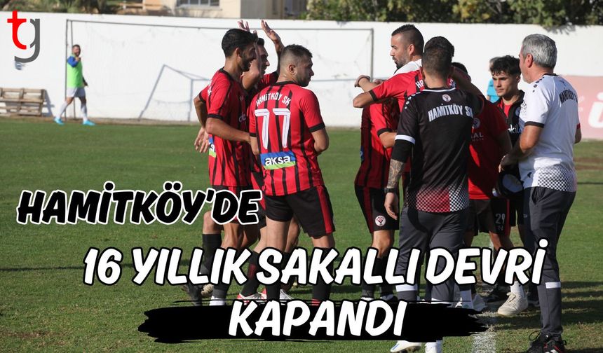 Hamitköy'de 16 Yıllık Sakallı devri kapandı