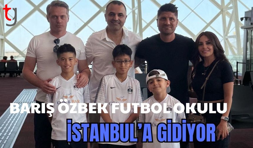 Barış Özbek Futbol Okulu İstanbul'a gidiyor