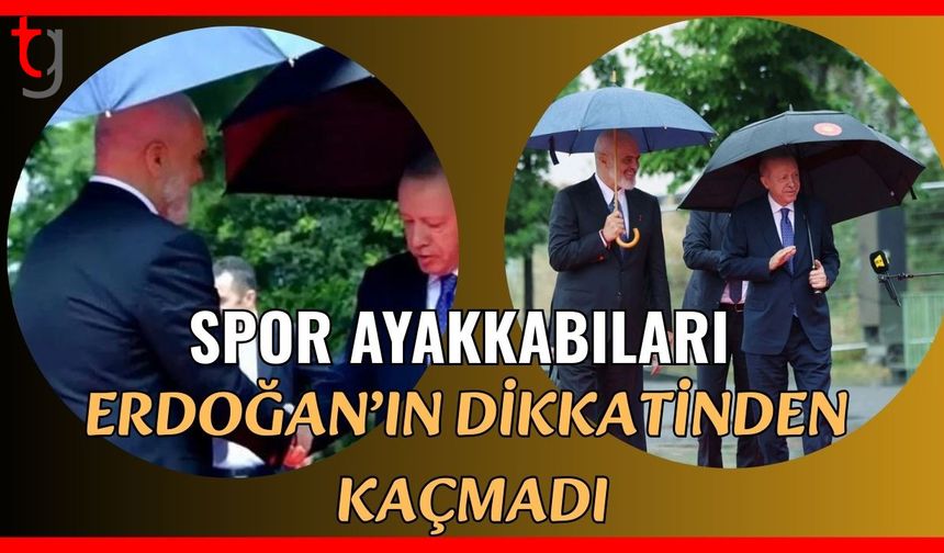 Spor ayakkabıları Erdoğan'ın dikkatinden kaçmadı