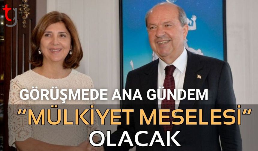 Görüşmede ana gündem: "Mülkiyet Meselesi" olacak