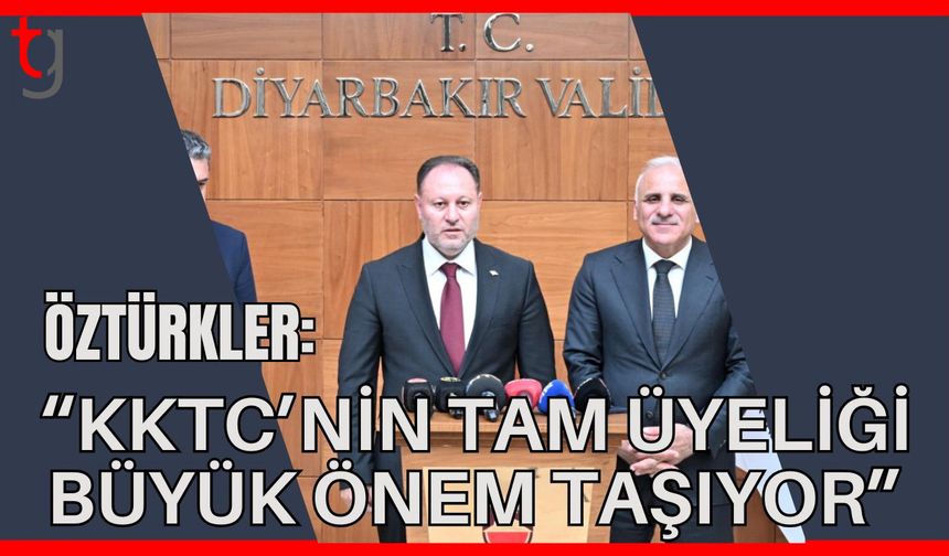 Öztürkler: "KKTC'nin tam üyeliği büyük önem taşıyor"