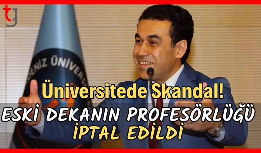 Üniversitede skandal! Eski dekanın profesörlüğü iptal edildi
