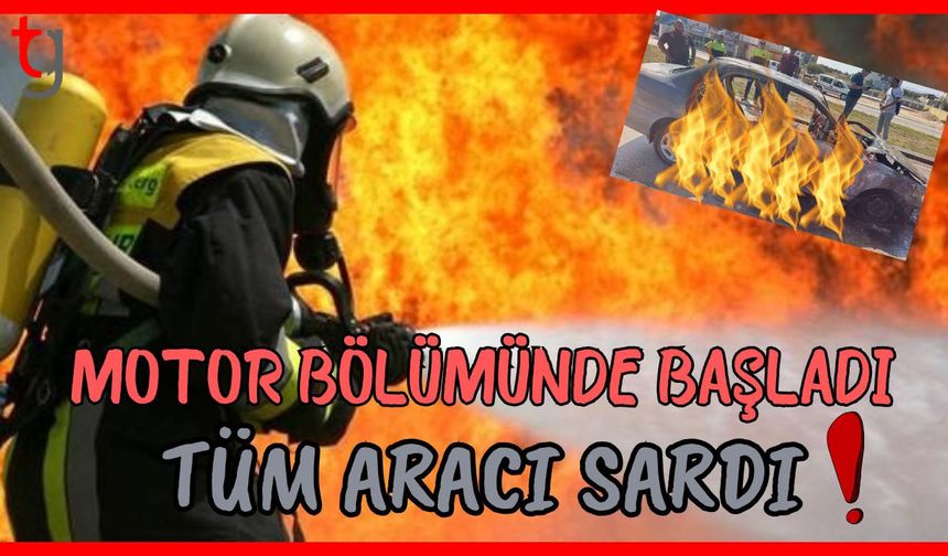 Motor bölümünde başladı, tüm aracı sardı