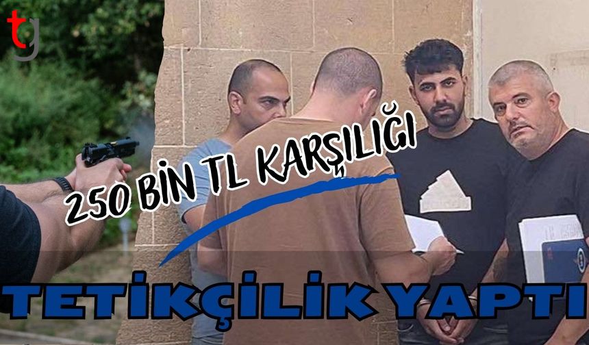 250 BİN TL Karşılığı tetikçilik yaptı