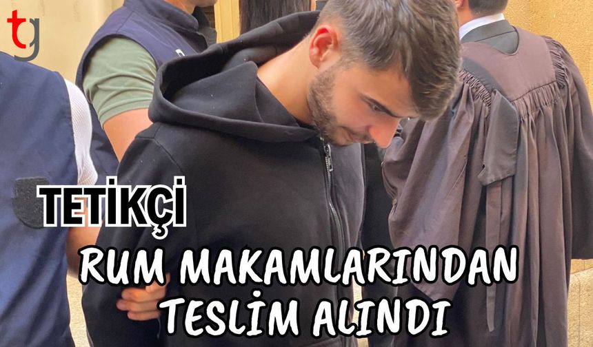 Tetikçi Rum makamlarından teslim alındı