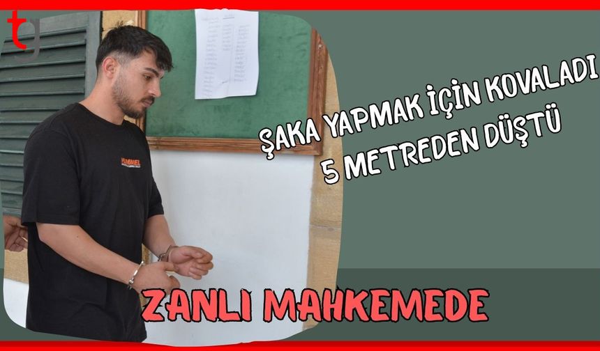 Şaka yapmak için kovaladı 5 metreden düştü: Zanlı mahkemede
