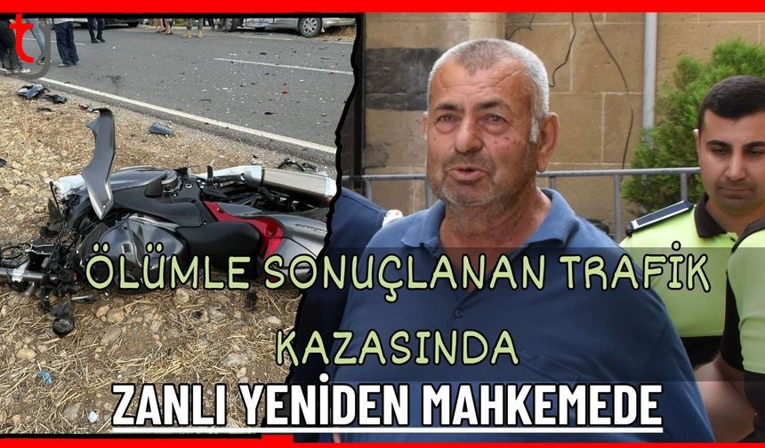Ölümle sonuçlanan trafik kazasında zanlı yeniden mahkemede