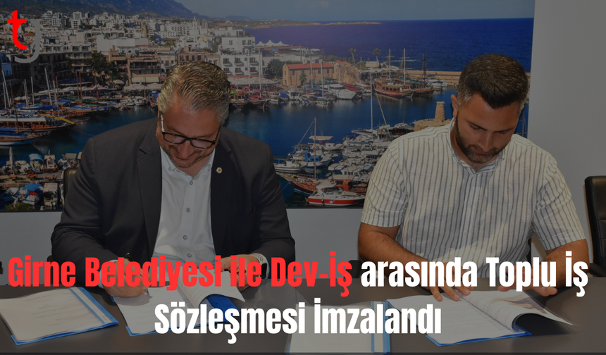 Girne Belediyesi ile Dev-İş arasında toplu iş sözleşmesi imzalandı