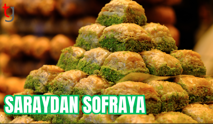 Saraydan Sofraya: Baklavanın Altın Yolculuğu