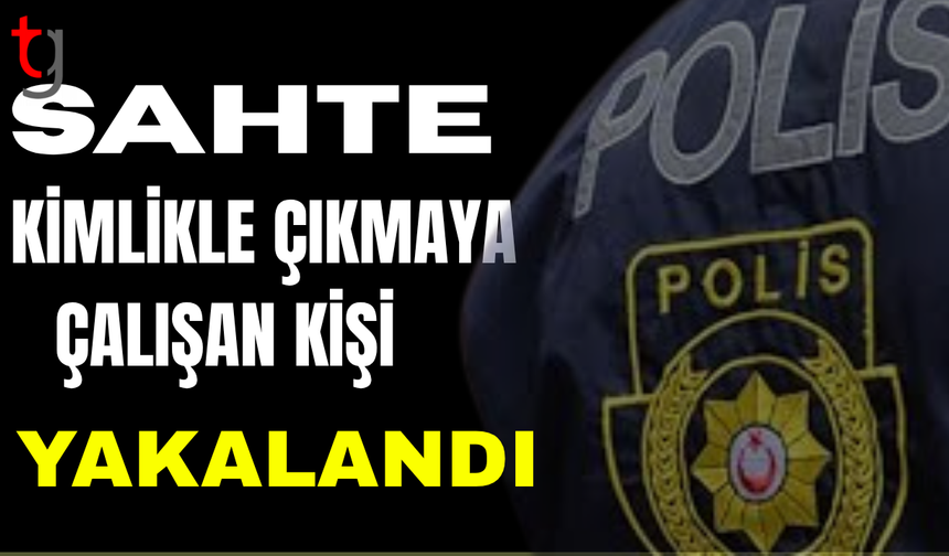 Liman'da sahte kimlikle yakalanan şahıs tutuklandı