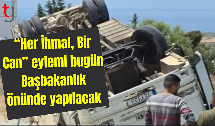 “Her İhmal, Bir Can” eylemi bugün Başbakanlık önünde yapılacak