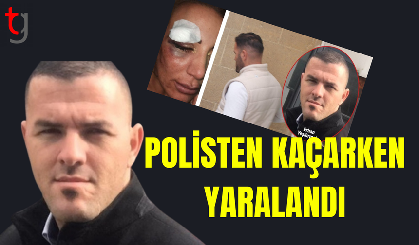 Erhan Yeşilırmak polisten kaçarken yaralandı
