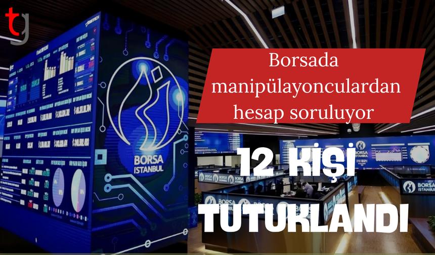 Borsa'da manipülasyon operasyonu: 12 kişi tutuklandı