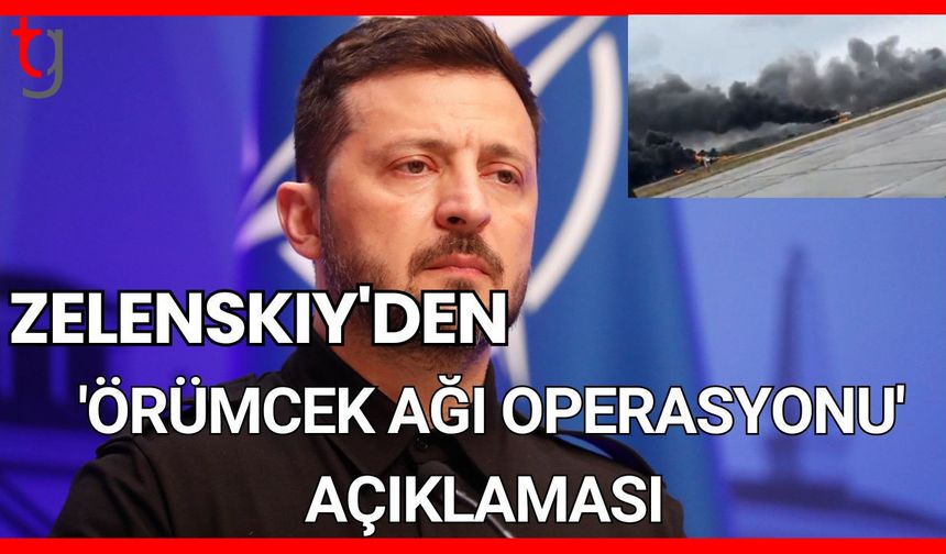 Zelenskiy'den: 'Örümcek Ağı operasyonu' açıklaması