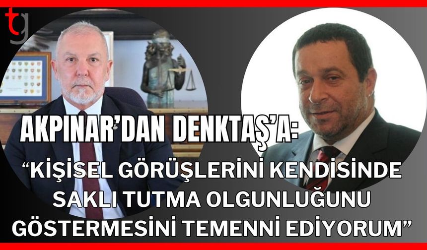 Akpınar'dan Denktaş'a: "Kişisel görüşlerini kendisinde saklı tutma olgunluğunu göstermesini temenni ediyorum"