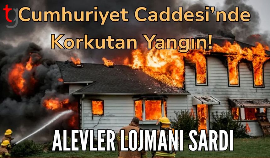 Cumhuriyet Caddesi’nde Korkutan Yangın! Alevler Lojmanı Sardı