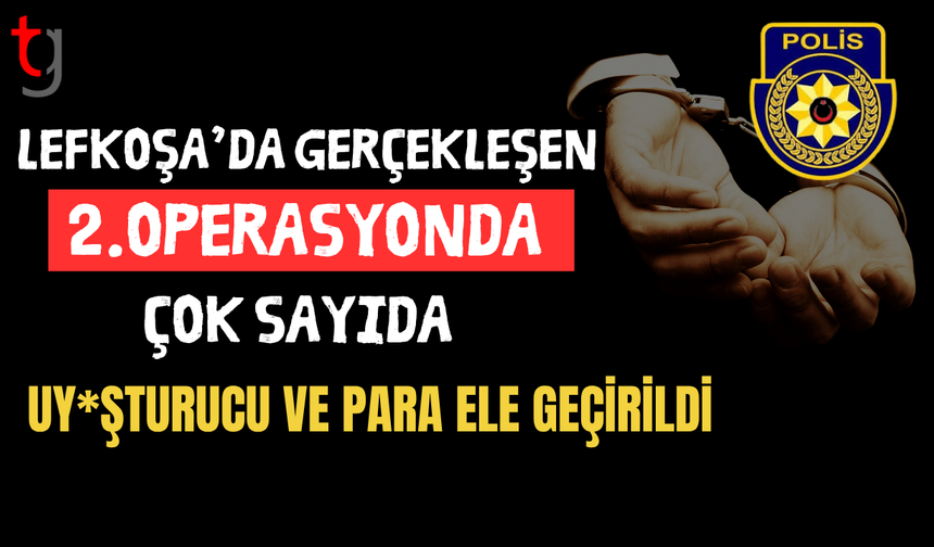 Lefkoşa'da 2.Operasyon;Çok sayıda yasaklı madde bulundu