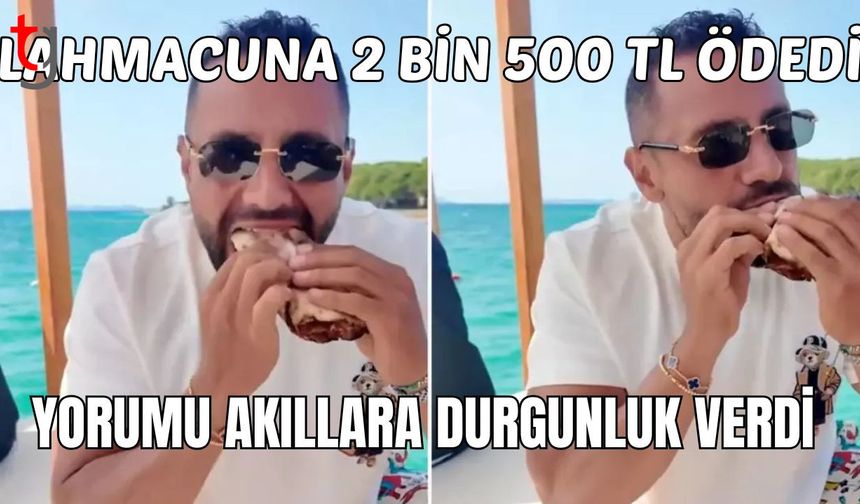 Lahmacuna 2 bin 500 TL ödedi yorumu akıllara durgunluk verdi