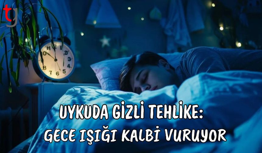 Uykuda Gizli Tehlike: Gece Işığı Kalbi Vuruyor