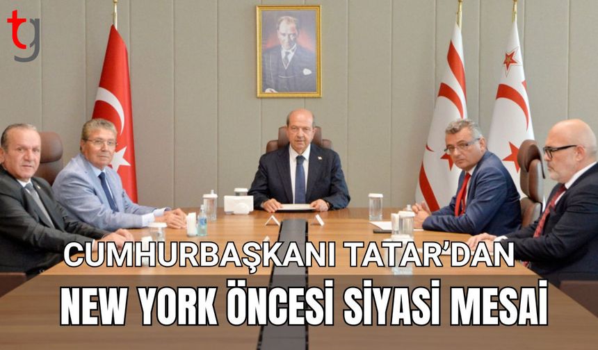 Cumhurbaşkanı Tatar’dan New York Öncesi Siyasi Mesai