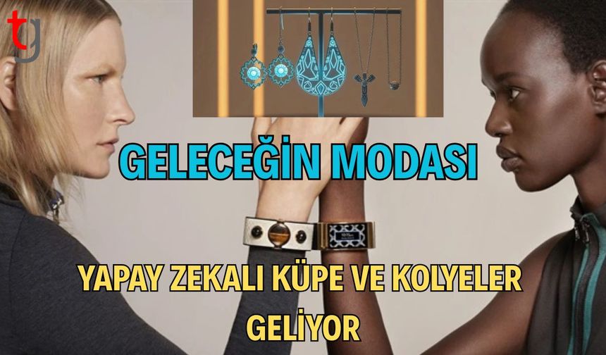 Geleceğin Modası: Yapay Zekalı Küpe ve Kolyeler Geliyor