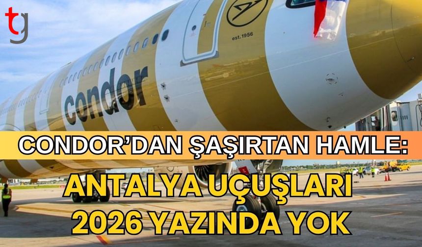 Condor’dan Şaşırtan Hamle: Antalya Uçuşları 2026 Yazında Yok