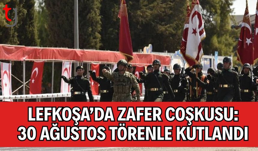 Lefkoşa’da Zafer Coşkusu: 30 Ağustos Törenle Kutlandı
