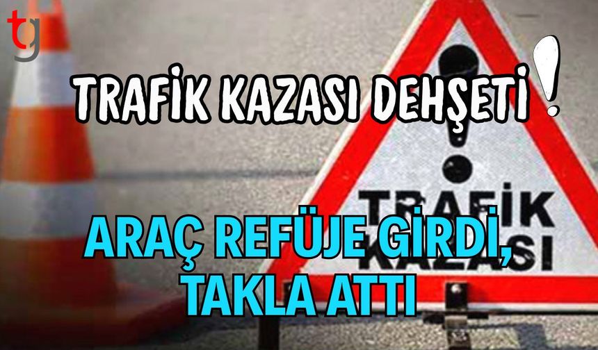 Trafik Kazası Dehşeti: Araç Refüje Girdi, Takla Attı