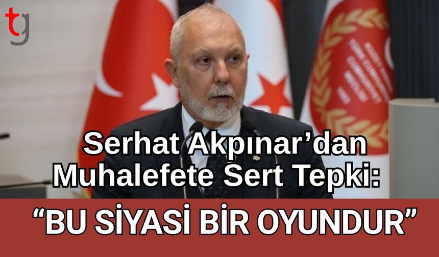 Serhat Akpınar’dan Muhalefete Sert Tepki: “Bu Siyasi Bir Oyundur”