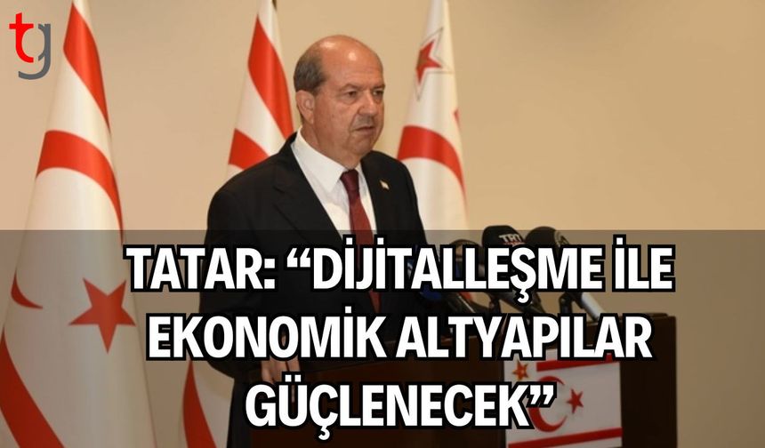Tatar: “Dijitalleşme ile Ekonomik Altyapılar Güçlenecek”