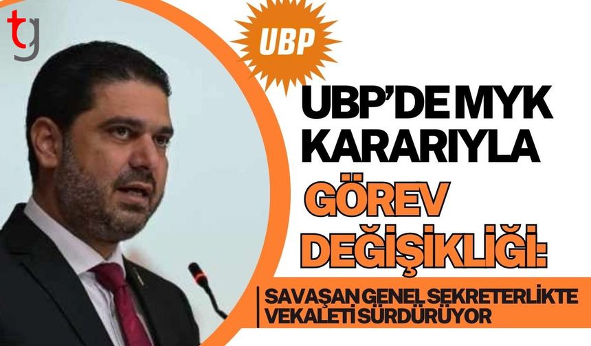 UBP’de MYK Kararıyla Görev Değişikliği: Savaşan Genel Sekreterlikte Vekaleti Sürdürüyor