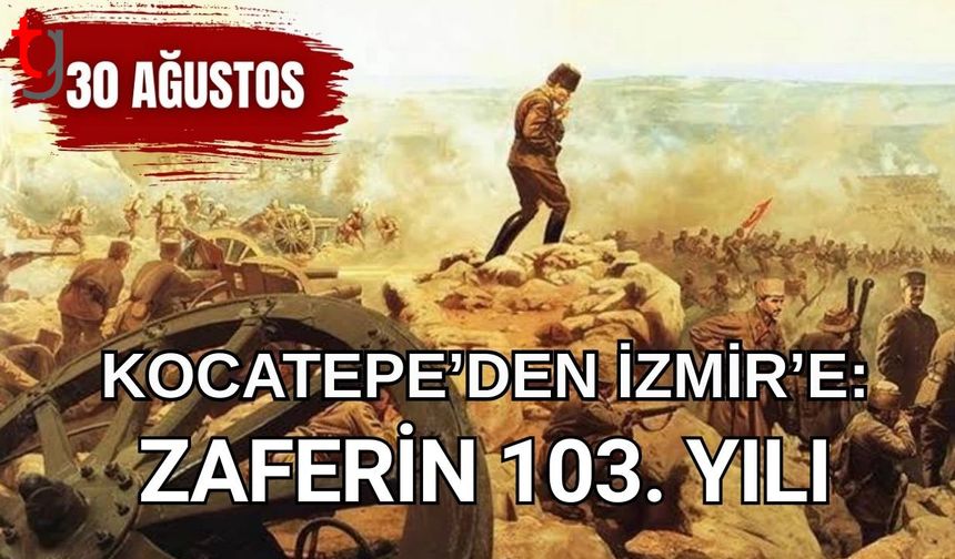 Kocatepe’den İzmir’e: Zaferin 103. Yılı