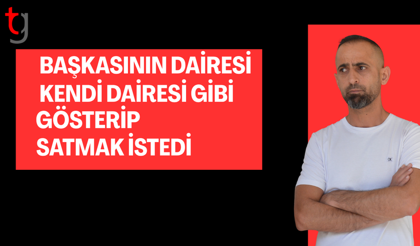 Sahte vekaletle daire satmaya çalıştı, tutuklandı