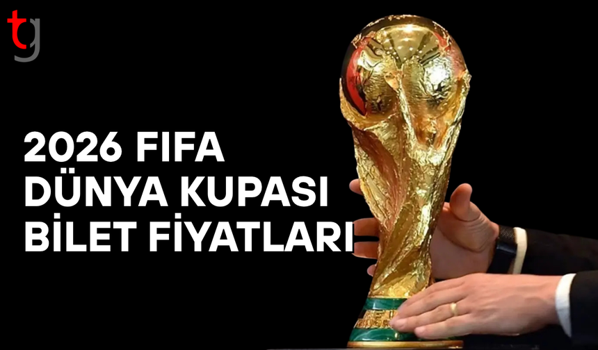 2026 FIFA Dünya Kupası bilet fiyatları el yakıyor