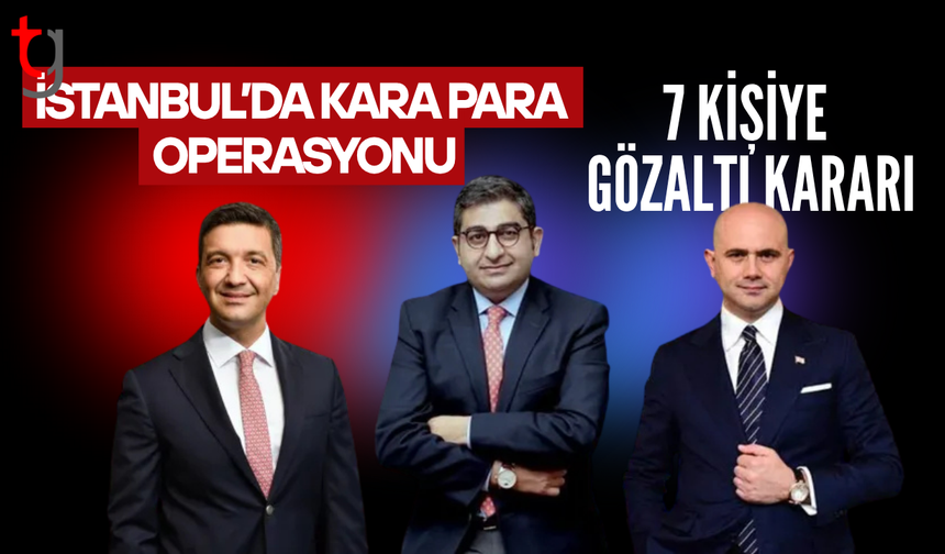 Türkiye'de 7 kişiye kara para operasyonu