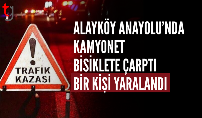 Alayköy’de Kamyonet Bisiklete Çarptı