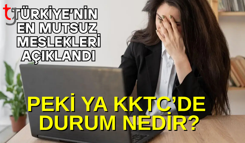 İşte Türkiye'nin en mutsuz meslekleri