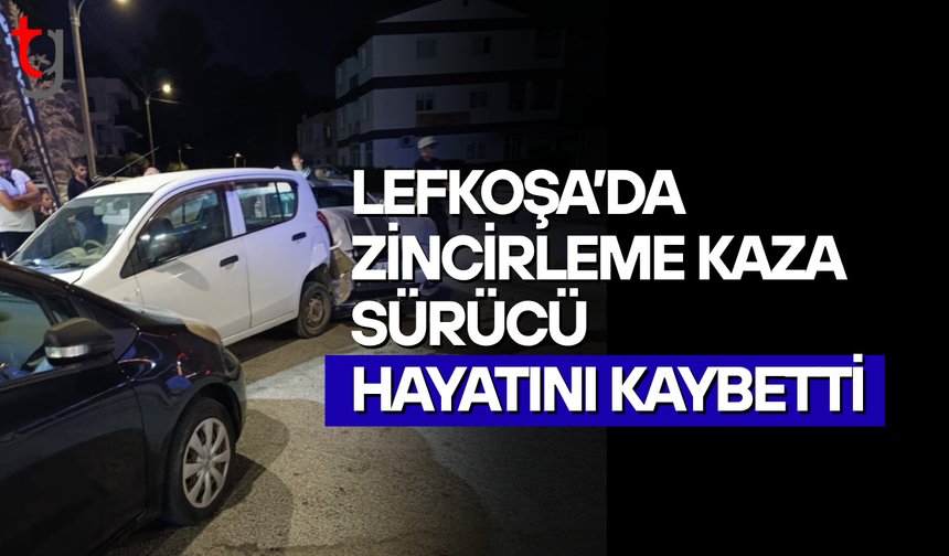 Lefkoşa’da zincirleme trafik kazası: Sürücü hayatını kaybetti