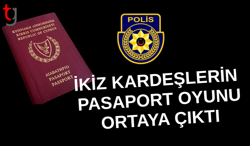 İKİZ KARDEŞLERİN PASAPORT OYUNU ORTAYA ÇIKTI