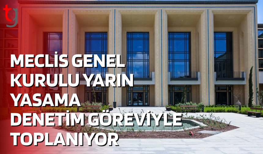 MECLİS YARIN YENİDEN TOPLANIYOR