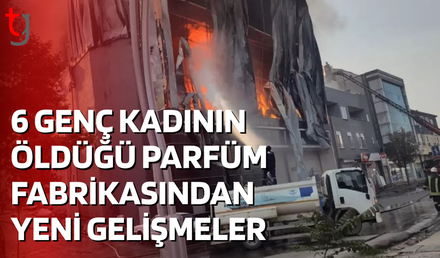 Parfüm fabrikası yangınında gözaltı sayısı 11'e yükseldi