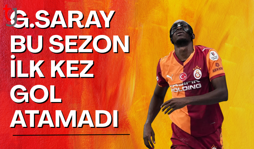 Galatasaray bu sezon ilk kez gol atamadı