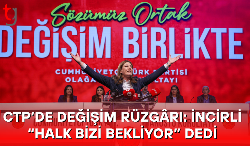 CTP’nin Yeni Başkanı İncirli: Halk Hazırdır, Halk CTP’yi Bekliyor